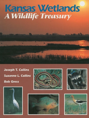Kansas Wetlands: A Wildlife Treasury by Collins, Joseph T.