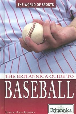 The Britannica Guide to Baseball by Augustyn, Adam