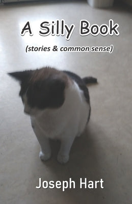A Silly Book: (stories & common sense) by Hart, Joseph