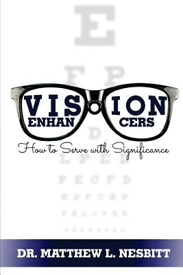 Vision Enhancers: How to Serve with Significance by Nesbitt, Matthew L.
