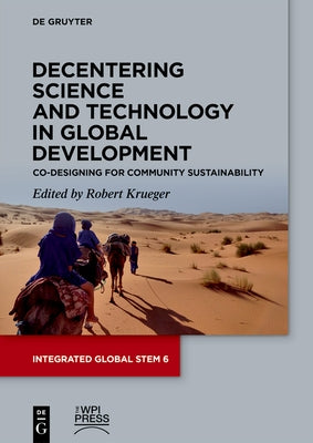 Decentering Science and Technology in Global Development: Co-Designing for Community Sustainability by Krueger, Robert