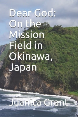 Dear God: On the Mission Field in Okinawa, Japan by Grant, Juanita