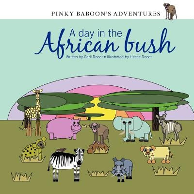 Pinky Baboon's Adventures: A day in the African bush by Roodt, Hestie