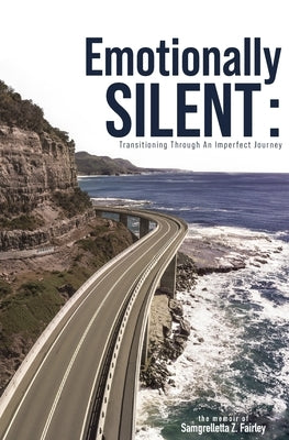 Emotionally Silent: Transitioning Through An Imperfect Journey by Fairley, Samgrelletta Zsaquette