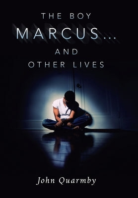 The Boy Marcus... and Other Lives by Quarmby, John