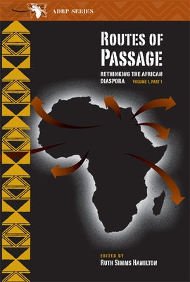 Routes of Passage: Rethinking the African Diaspora: Volume 1, Part 1 Volume 1 by Hamilton, Ruth Simms