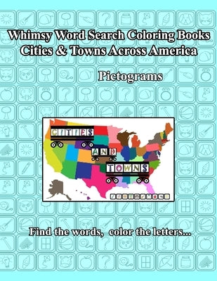 Whimsy Word Search: Cities and Towns Across America, Pictograms: Teasing Both Sides Of The Brain, Find The Letters, Color The Words by Mestepey, Claire