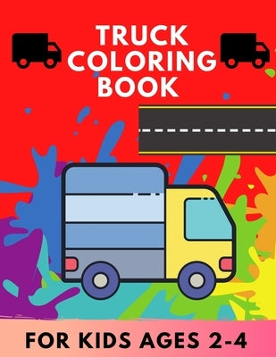 Truck coloring book for kids Ages 2-4: TRUCKS coloring book for kids & toddlers for preschooler - coloring book for Boys, Girls, Fun, .. book for kids by Publishing House, Abc