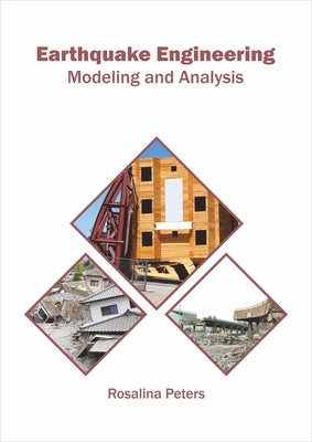 Earthquake Engineering: Modeling and Analysis by Peters, Rosalina