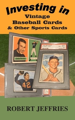 Investing in Vintage Baseball Cards & Other Sports Cards by Jeffries, Robert