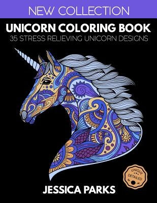 Unicorn Coloring Book: 35 Stress Relieving Unicorn Designs for Anger Release, Adult Relaxation and Meditation by Parks, Jessica