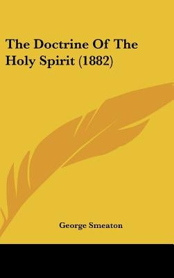 The Doctrine Of The Holy Spirit (1882) by Smeaton, George