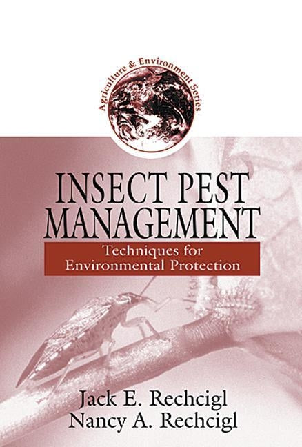 Insect Pest Management: Techniques for Environmental Protection by Rechcigl, Jack E.
