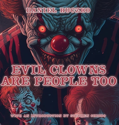 Evil Clowns Are People Too by Ruczko, Daniel