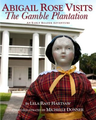 Abigail Rose Visits The Gamble Plantation by Donner, Michelle