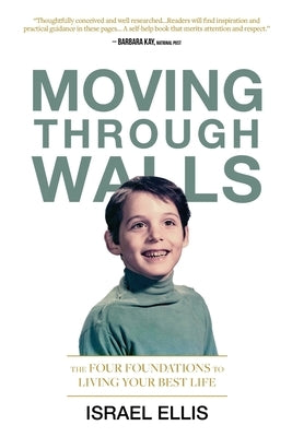 Moving Through Walls: The Four Foundations to Living Your Best Life by Ellis, Israel