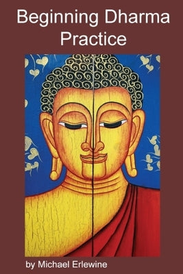 Beginning Dharma Practice: Training the Mind by Erlewine, Michael