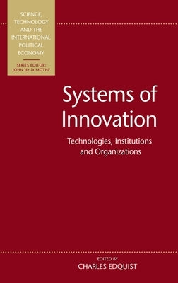 Systems of Innovation: Technologies, Institutions and Organizations by Edquist, Charles