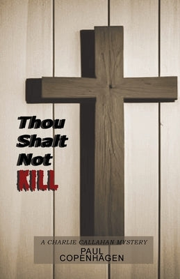 Thou Shalt Not Kill: A Charlie Callahan Mystery by Copenhagen, Paul