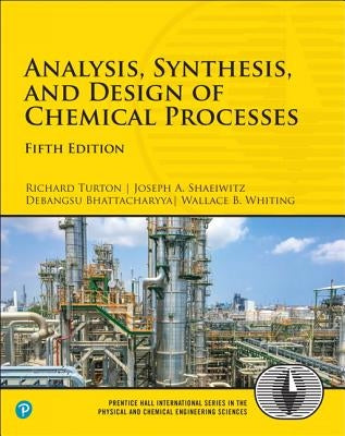 Analysis, Synthesis, and Design of Chemical Processes by Turton, Richard