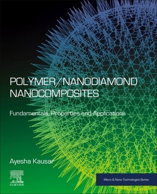 Polymer/Nanodiamond Nanocomposites: Fundamentals, Properties and Applications by Kausar, Ayesha