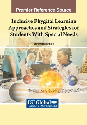 Inclusive Phygital Learning Approaches and Strategies for Students With Special Needs by Efthymiou, Efthymia