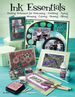 Ink Essentials: Exciting Techniques for Embossing, Pearlizing, Dyeing, Stamping, Coloring, Glossing, Glitzing by McNeill, Suzanne