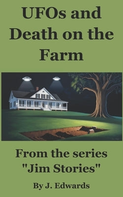 UFOs and Death on the Farm: From the series "Jim Stories" by Edwards, J.