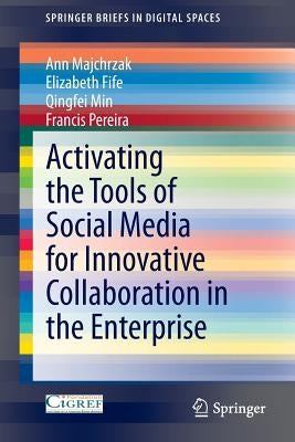 Activating the Tools of Social Media for Innovative Collaboration in the Enterprise by Majchrzak, Ann
