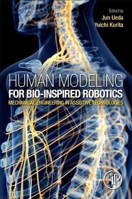 Human Modeling for Bio-Inspired Robotics: Mechanical Engineering in Assistive Technologies by Ueda, Jun