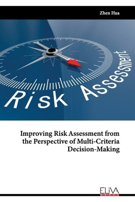 Improving Risk Assessment from the Perspective of Multi-Criteria Decision-Making by Hua, Zhen