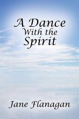 A Dance With the Spirit by Flanagan, Jane