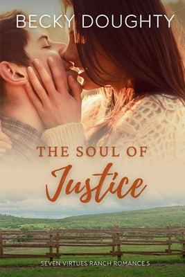 The Soul of Justice: Seven Virtues Ranch Romance Book 5 by Doughty, Becky
