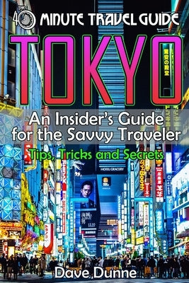 Tokyo: An Insider's Guide for the Savvy Traveler by Dunne, Dave