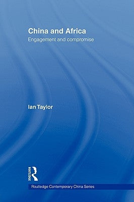 China and Africa: Engagement and Compromise by Taylor, Ian