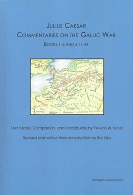 Julius Caesar: Commentaries on the Gallic War by Kelsey, Francis W.