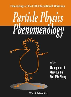 Particle Physics Phenomenology, 5th Intl Workshop by Li, Hsiang-Nan