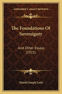 The Foundations Of Sovereignty: And Other Essays (1921) by Laski, Harold Joseph