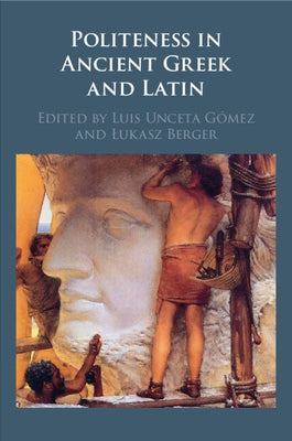 Politeness in Ancient Greek and Latin by Unceta Gómez, Luis