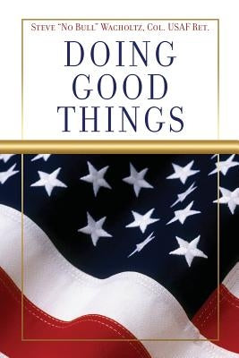 Doing Good Things by Wacholtz, Steve No Bull