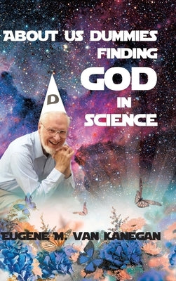 About Us Dummies Finding God in Science by Vankanegan, Eugene M.