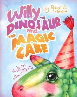 Willy the Dinosaur & the Magic Cake by Shvets, Anna