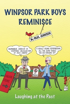 Windsor Park Boys Reminisce: Laughing at the Past by Johnson, Paul