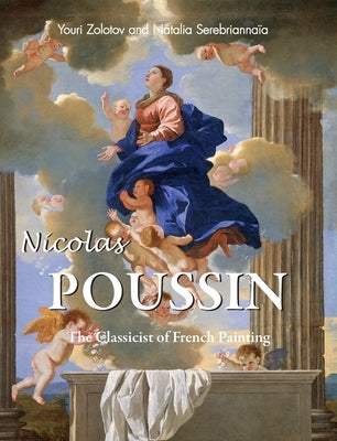 Nicolas Poussin: The Classicist of French Painting by Zolotov, Youri