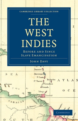 The West Indies, Before and Since Slave Emancipation by Davy, John