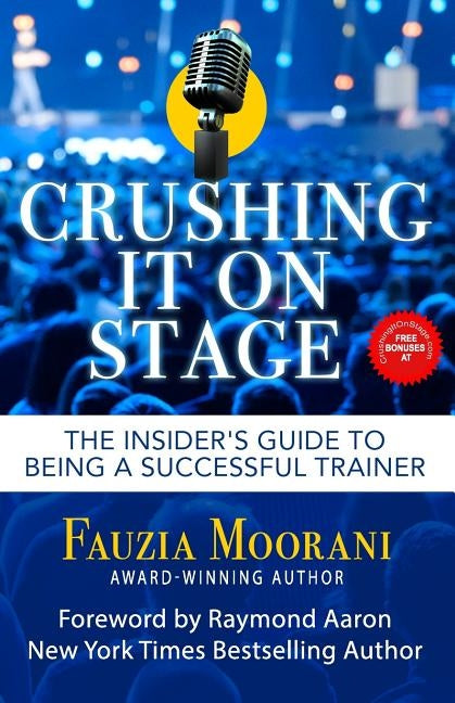 Crushing It On Stage: The Insider's Guide To Being A Successful Trainer by Aaron, Raymond