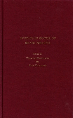 Studies in Honor of Shaul Shaked by Friedmann, Yohanan