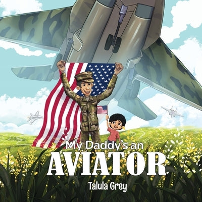 My Daddy's an Aviator: In the United States Air Force by Grey, Talula