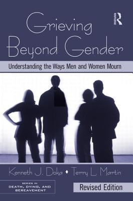Grieving Beyond Gender: Understanding the Ways Men and Women Mourn, Revised Edition by Doka, Kenneth J.