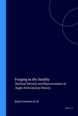 Forging in the Smithy: National Identity and Representation in Anglo-Irish Literary History by Leerssen, Joep
